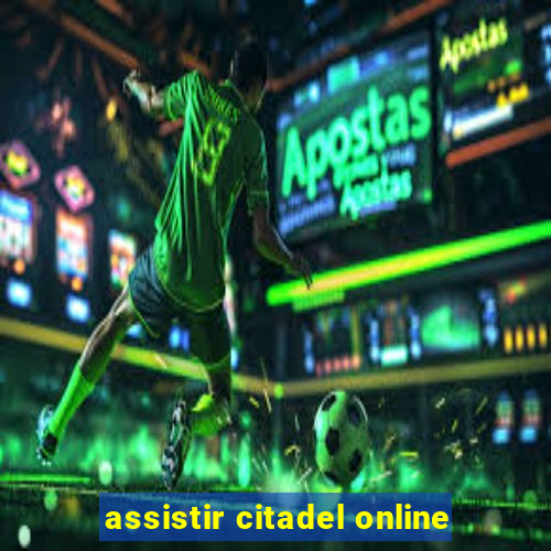 assistir citadel online